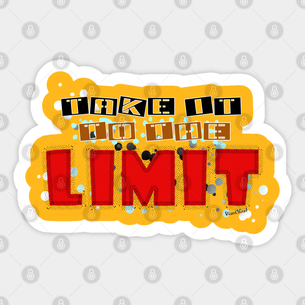 Take it to the Limit Take It To The Limit Sticker TeePublic